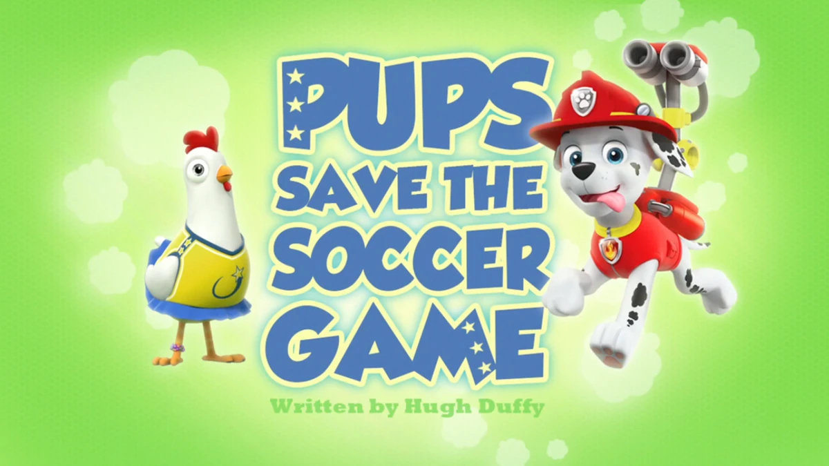 PAW Patrol: "Pups Save the Soccer Game"