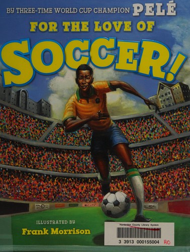 Pelé, For the Love of Soccer!