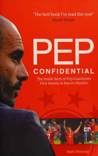 Pep Confidential: Inside Pep Guardiola's First Season at Bayern Munich