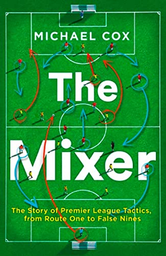 The Mixer: The Story of Premier League Tactics
