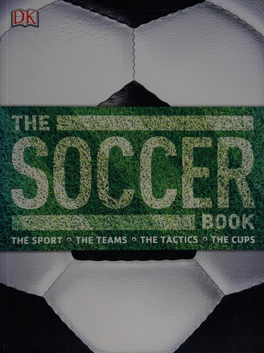 The Soccer Book: The Sport, the Teams, the Tactics, the Cups