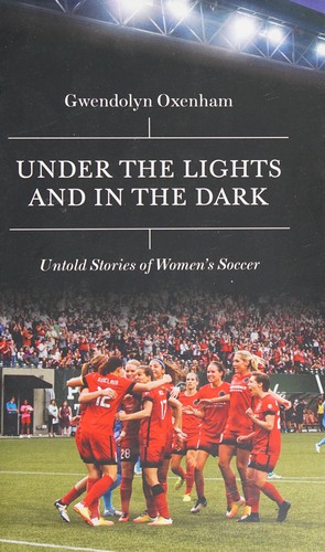Under the Lights and in the Dark: Untold Stories of Women's Soccer