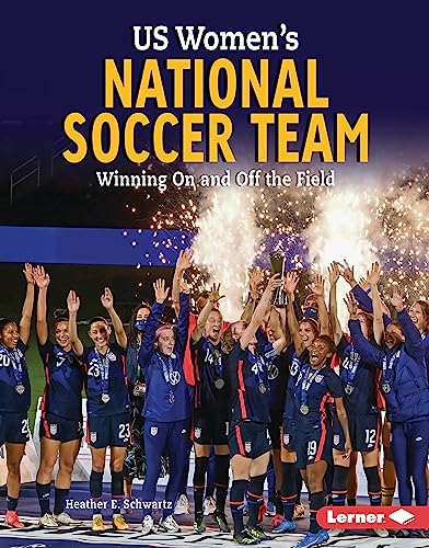 US Women's National Soccer Team: Winning On and Off the Field